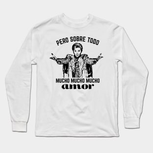 Pero Sobre Todo Mucho Mucho Mucho Amor Long Sleeve T-Shirt